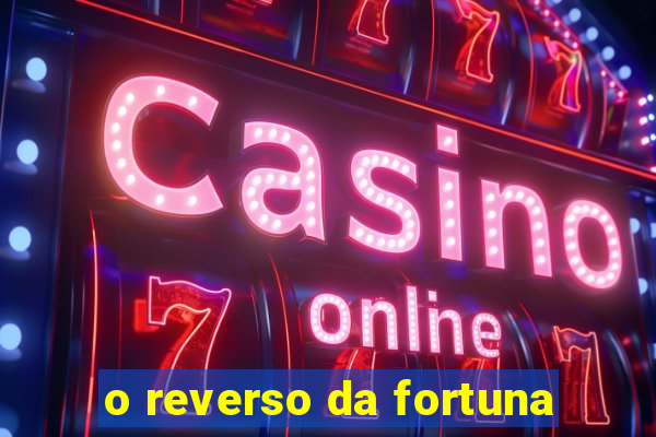 o reverso da fortuna